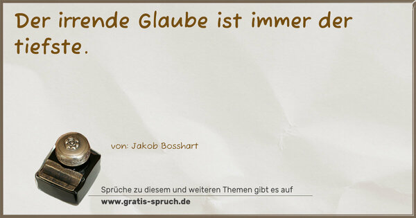 Spruch Visualisierung: Der irrende Glaube ist immer der tiefste.
