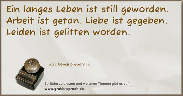 Spruch Visualisierung: Ein langes Leben ist still geworden.
Arbeit ist getan.
Liebe ist gegeben.
Leiden ist gelitten worden.