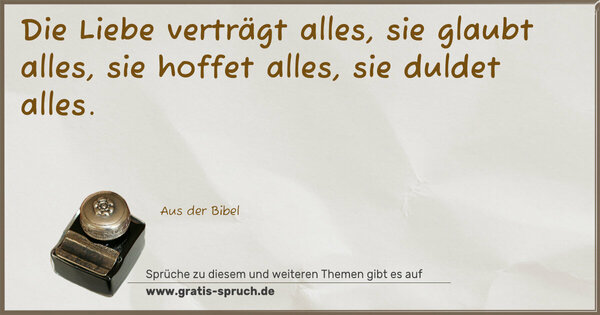 Spruch Visualisierung: Die Liebe verträgt alles,
sie glaubt alles,
sie hoffet alles,
sie duldet alles.