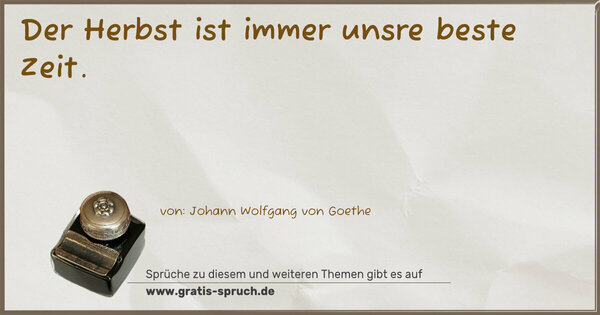 Spruch Visualisierung: Der Herbst ist immer unsre beste Zeit.