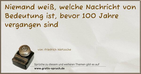 Spruch Visualisierung: Niemand weiß, welche Nachricht von Bedeutung ist,
bevor 100 Jahre vergangen sind