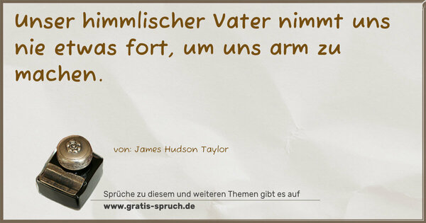 Spruch Visualisierung: Unser himmlischer Vater nimmt uns nie etwas fort,
um uns arm zu machen.