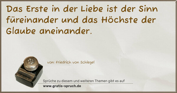 Spruch Visualisierung: Das Erste in der Liebe ist der Sinn füreinander
und das Höchste der Glaube aneinander.