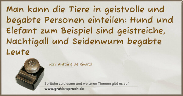 Spruch Visualisierung: Man kann die Tiere in geistvolle und begabte Personen einteilen: Hund und Elefant zum Beispiel sind geistreiche, Nachtigall und Seidenwurm begabte Leute