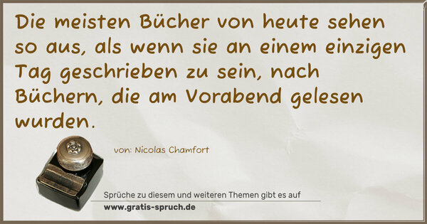 Spruch Visualisierung: Die meisten Bücher von heute sehen so aus,
als wenn sie an einem einzigen Tag geschrieben zu sein,
nach Büchern, die am Vorabend gelesen wurden.