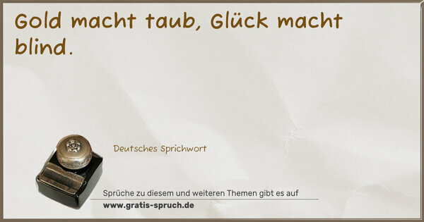 Spruch Visualisierung: Gold macht taub, Glück macht blind.