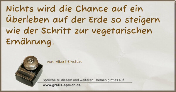 Spruch Visualisierung: Nichts wird die Chance auf ein Überleben auf der Erde so steigern wie der Schritt zur vegetarischen Ernährung.