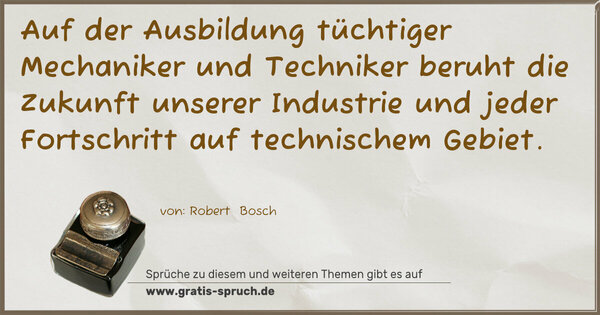 Spruch Visualisierung: Auf der Ausbildung tüchtiger Mechaniker und Techniker beruht die Zukunft unserer Industrie und jeder Fortschritt auf technischem Gebiet.