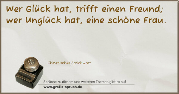 Spruch Visualisierung: Wer Glück hat, trifft einen Freund;
wer Unglück hat, eine schöne Frau.