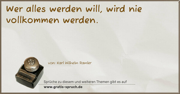 Spruch Visualisierung: Wer alles werden will, wird nie vollkommen werden.