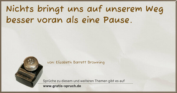 Spruch Visualisierung: Nichts bringt uns auf unserem Weg besser voran
als eine Pause.