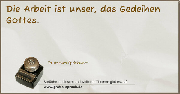 Spruch Visualisierung: Die Arbeit ist unser, das Gedeihen Gottes.