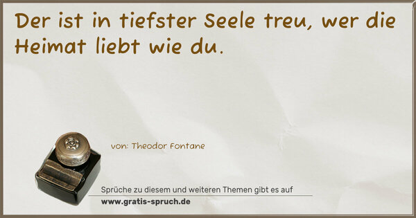 Spruch Visualisierung: Der ist in tiefster Seele treu, wer die Heimat liebt wie du. 