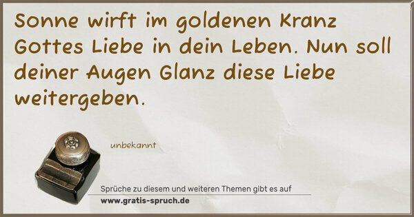 Spruch Visualisierung: Sonne wirft im goldenen Kranz Gottes Liebe in dein Leben.
Nun soll deiner Augen Glanz diese Liebe weitergeben.